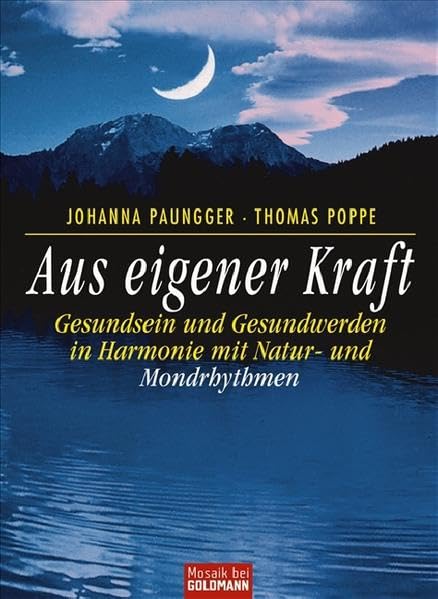 Aus eigener Kraft: Gesundsein und Gesundwerden in Harmonie mit Natur- und Mondrhythmen (Mosaik HC bei Goldmann) Health, Nutrition & Fitness