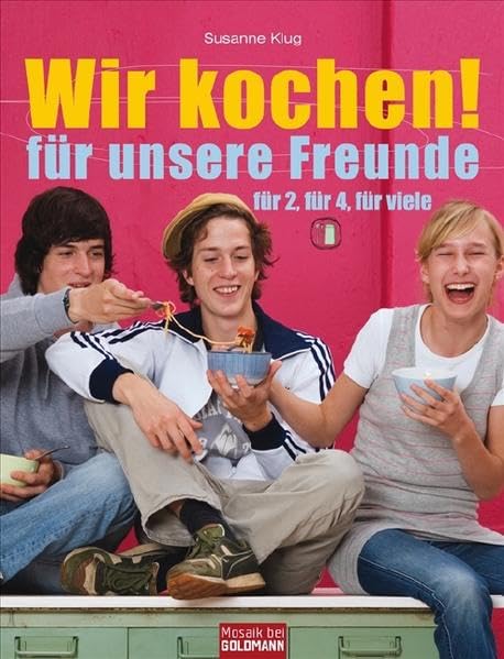 Wir kochen! - für unsere Freunde -: Für 2, für 4, für viele (Mosaik HC bei Goldmann) Leisure, Home & Garden