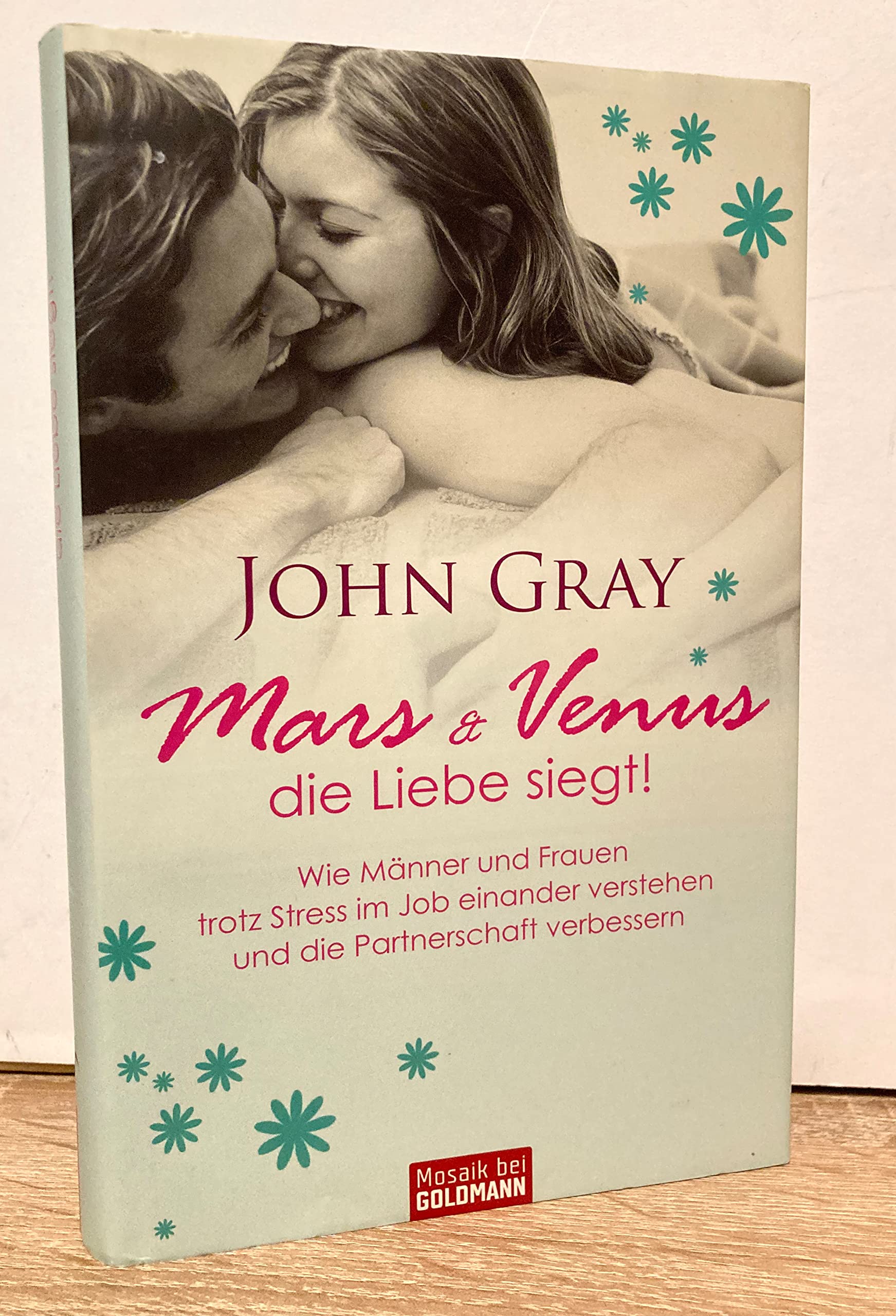 Mars und Venus - die Liebe siegt!: Wie Männer und Frauen trotz Stress im Job - einander verstehen und die Partnerschaft verbessern - Partnership & Love