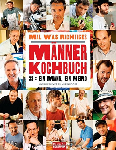 Mal was Richtiges - Das Männer-Kochbuch: : 33 x ein Mann, ein Herd Cooking & Enjoying