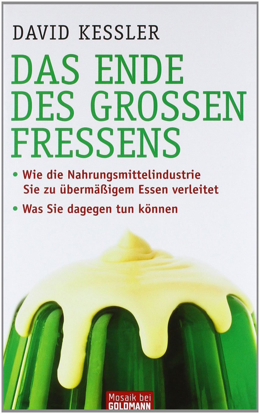 Das Ende des großen Fressens: · Wie die Nahrungsmittelindustrie Sie zu übermäßigem Essen verleitet - · Was Sie dagegen tun können Social Sciences