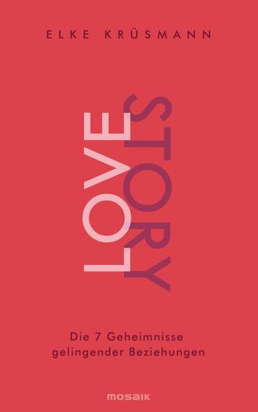 Lovestory: Die 7 Geheimnisse gelingender Beziehungen Eroticism
