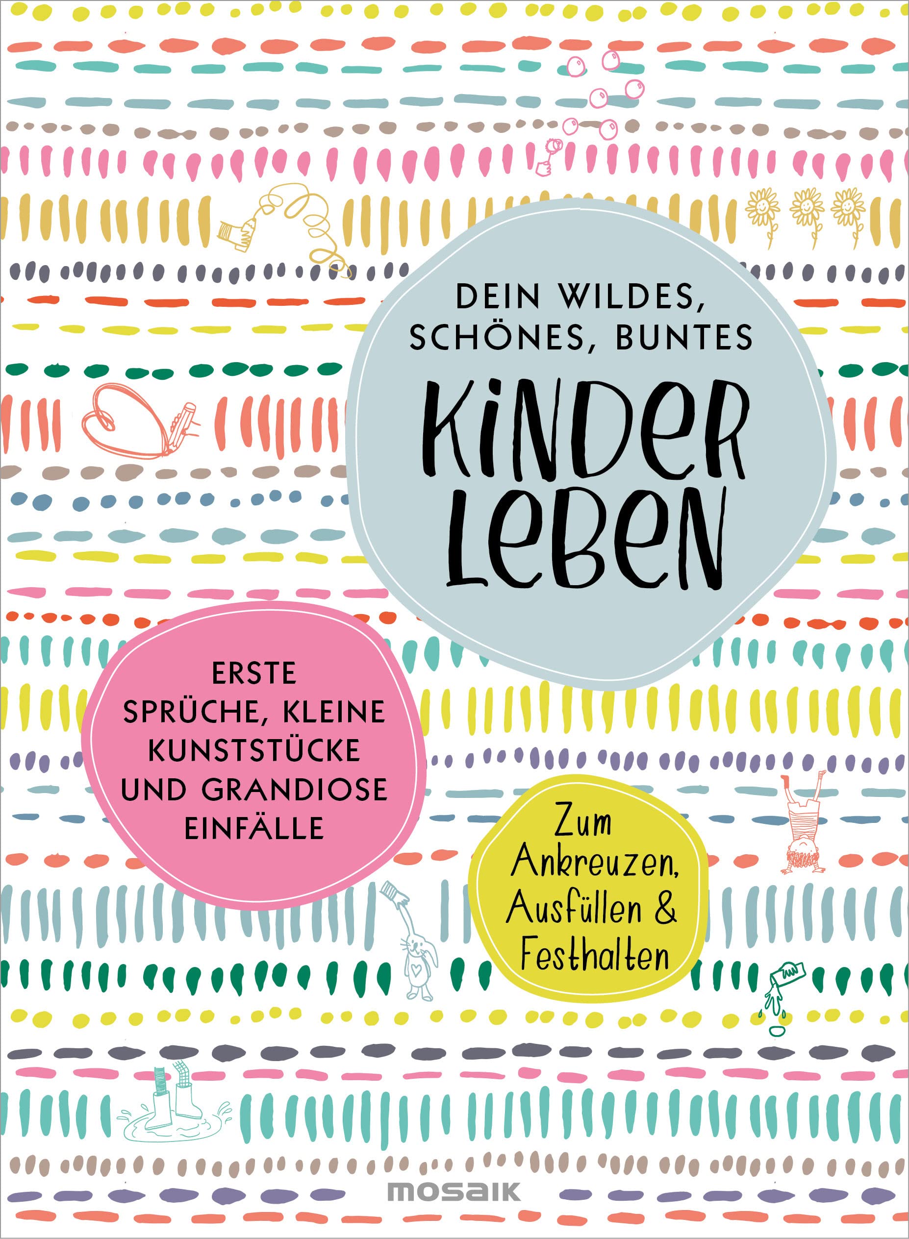 Dein wildes, schönes, buntes Kinderleben: Erste Sprüche, kleine Kunststücke und grandiose Einfälle - Zum Ankreuzen, Ausfüllen & Festhalten Living & Furnishing