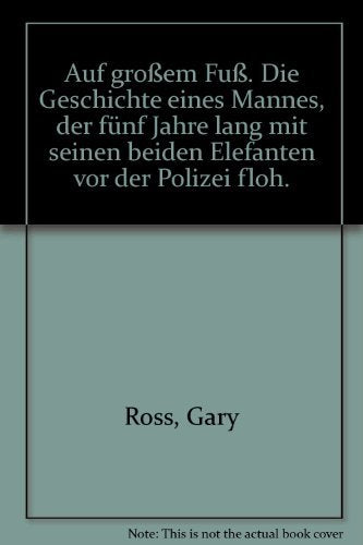 Auf großem Fuß. Die Geschichte eines Mannes, der fünf Jahre lang mit seinen beiden Elefanten vor der Polizei floh. Books