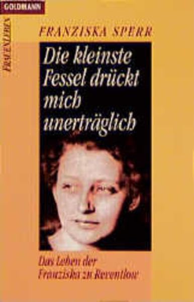 Die kleinste Fessel drückt mich unerträglich: Das Leben der Franziska zu Reventlow (Goldmann Allgemeine Reihe) Inspiring women