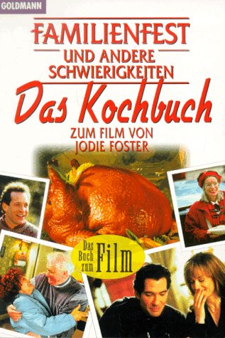 Familienfest und andere Schwierigkeiten, Das Kochbuch: Zum Film v. Jodie Foster. Einl. v. Jodie Foster Cooking & Enjoying