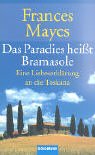 Das Paradies heißt Bramasole: Eine Liebeserklärung an die Toskana: Eine Liebeserklärung an die Toskana. Aus d. Amerikan. v. Ursula Bischoff Memories
