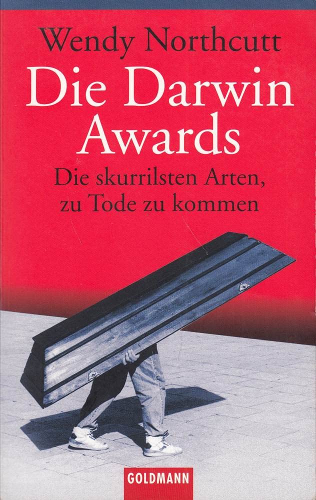 Die Darwin Awards: Die skurrilsten Arten, zu Tode zu kommen General education