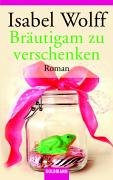 Bräutigam zu verschenken: Roman: Roman. Deutsche Erstausgabe Books