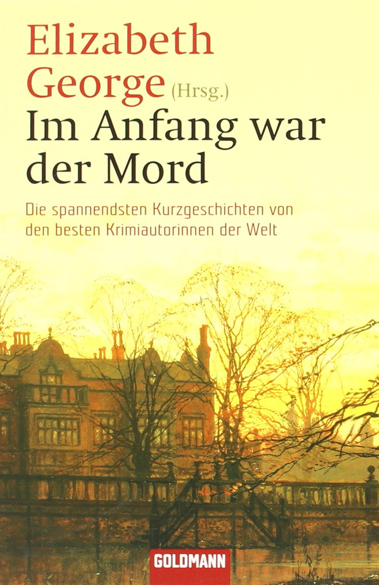 Im Anfang war der Mord: Die spannendsten Kurzgeschichten von den besten Krimiautorinnen der Welt (Goldmann Allgemeine Reihe) Action & Adventure
