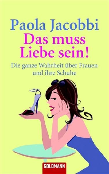 Das muss Liebe sein!: Die ganze Wahrheit über Frauen und ihre Schuhe (Goldmann Allgemeine Reihe) Contemporary literature Books