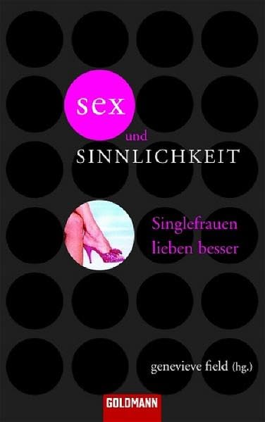 Sex und Sinnlichkeit: Singlefrauen lieben besser (Goldmann Allgemeine Reihe) Contemporary literature