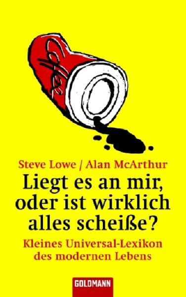 Liegt es an mir, oder ist wirklich alles scheiße?: Kleines Universal-Lexikon des modernen Lebens Contemporary literature