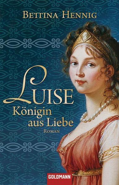 Luise. Königin aus Liebe: Roman Historical Fiction