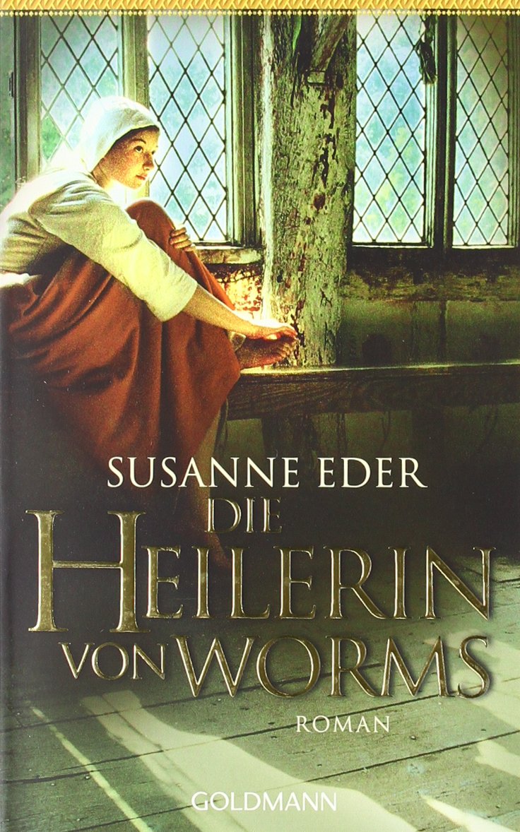 Die Heilerin von Worms: Roman Historical Fiction