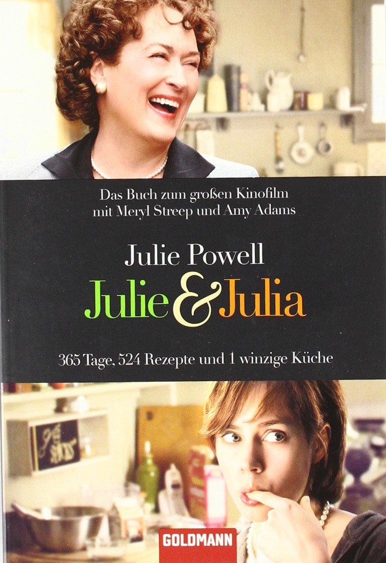 Julie & Julia: 365 Tage, 524 Rezepte und 1 winzige Küche: 365 Tage, 524 Rezepte und 1 winzige Küche. Ausgezeichnet mit dem Quill Book Award 2006 und dem Lulu Blooker Prize 2006 Contemporary literature Books