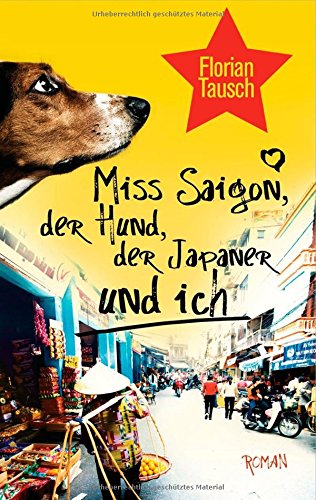 Miss Saigon, der Hund, der Japaner und ich: Roman Books