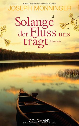 Solange der Fluss uns trägt: Roman: Roman. Deutsche Erstveröffentlichung Contemporary literature