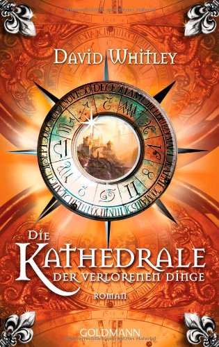 Die Kathedrale der verlorenen Dinge: Roman: Roman. Deutsche Erstveröffentlichung Fantasy & Sci-Fi