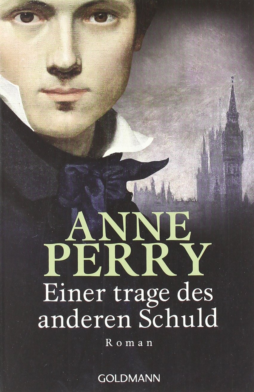 Einer trage des anderen Schuld: William Monk 17 (DIE WILLIAM-MONK-ROMANE aus dem viktorianischen England, Band 17) Historical Fiction