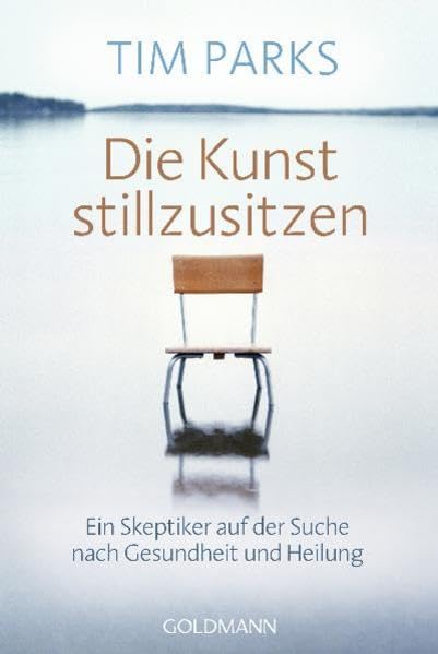 Die Kunst stillzusitzen: Ein Skeptiker auf der Suche nach Gesundheit und Heilung Books