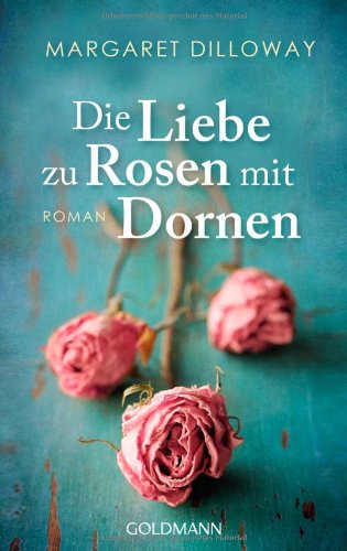 Die Liebe zu Rosen mit Dornen: Roman Contemporary literature