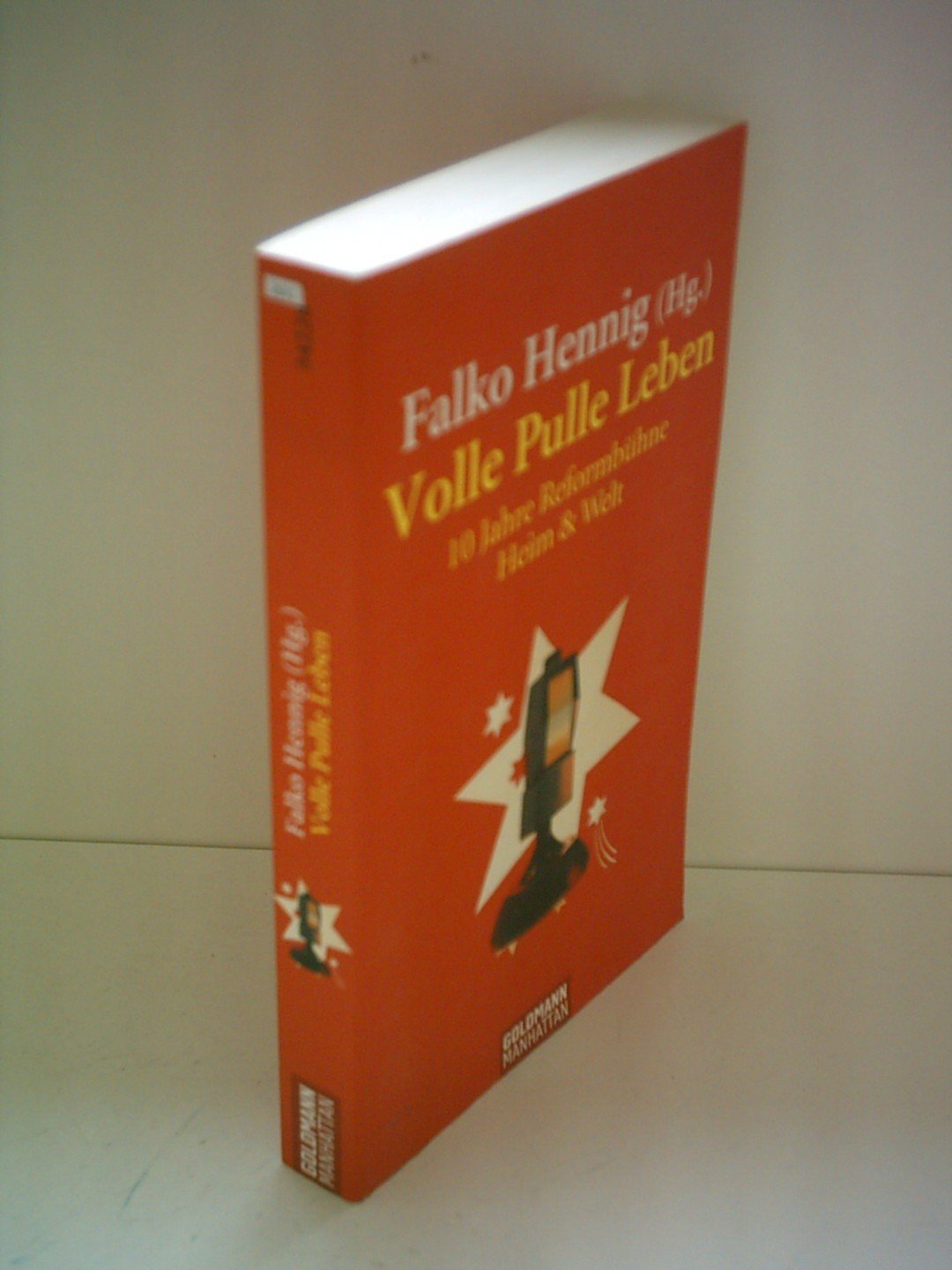 Volle Pulle Leben: 10 Jahre Reformbühne Heim und Welt (Goldmann Manhattan) Contemporary literature