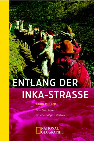 Entlang der Inka-Straße: Eine Frau bereist ein ehemaliges Weltreich Travelogues
