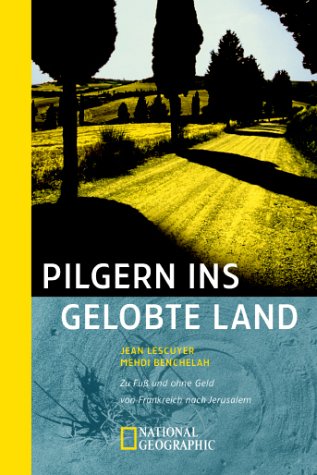 Pilgern ins Gelobte Land. Zu Fuß und ohne Geld von Frankreich nach Jerusalem Travel
