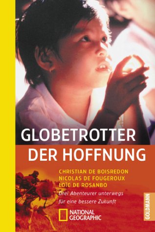 Globetrotter der Hoffnung. Drei Abenteurer unterwegs für eine bessere Zukunft Travelogues
