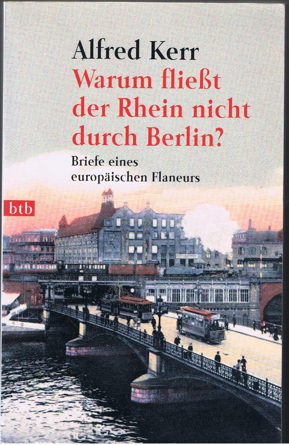 Warum fließt der Rhein nicht durch Berlin?: Briefe eines europäischen Flaneurs 1895-1900. Hrsg. v. Günther Rühle Essays & Short Stories