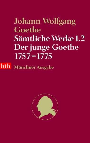 Sämtliche Werke. Münchner Ausgabe / Der junge Goethe 1757-1775 (btb-TB) Classics