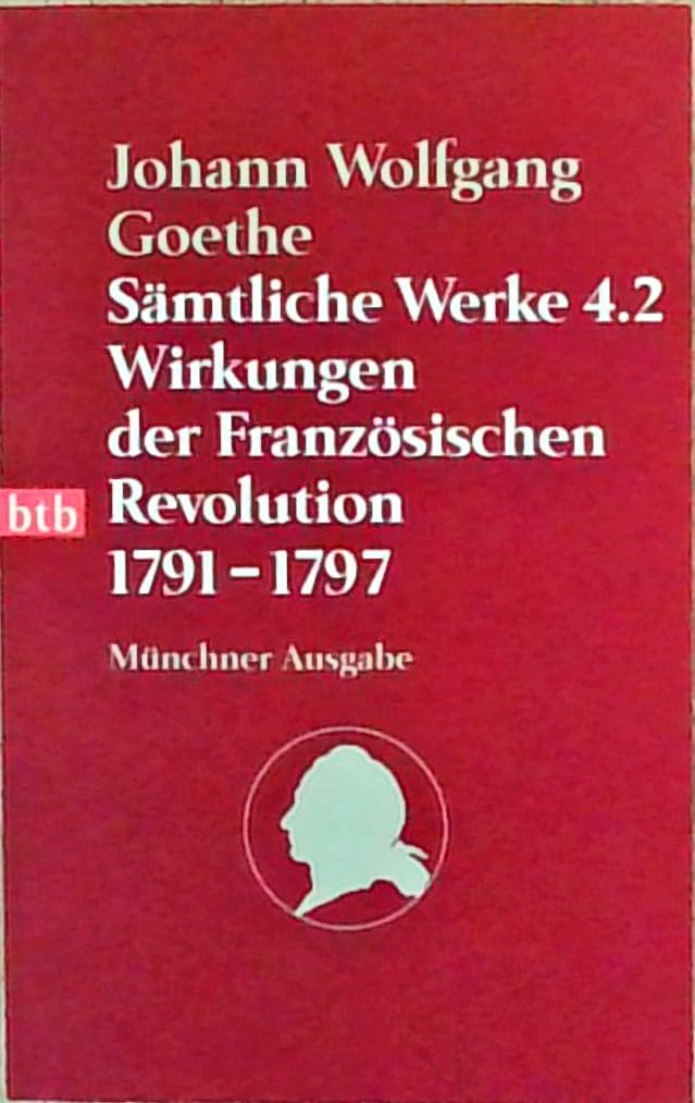 Sämtliche Werke. Münchner Ausgabe / Wirkungen der Französischen Revolution 1791-1797 (btb-TB) Classics