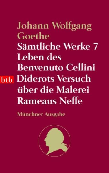 Sämtliche Werke. Münchner Ausgabe / Leben des Benvenuto Cellini /Diderots Versuch über die Malerei /Rameaus Neffe (btb-TB) Classics