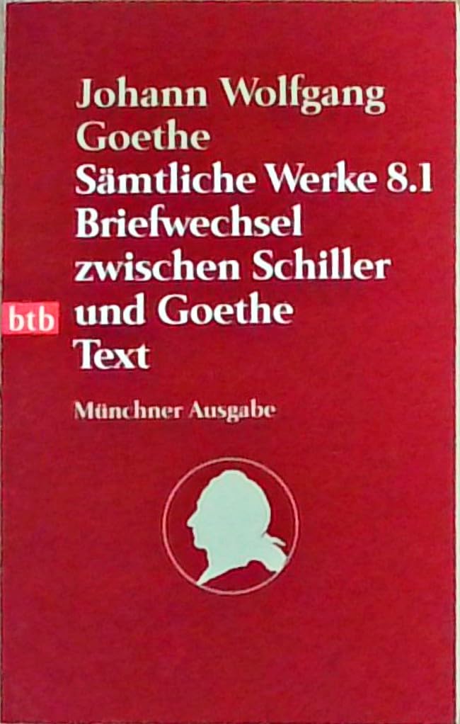 Sämtliche Werke. Münchner Ausgabe / Briefwechsel zwischen Schiller und Goethe: Text Classics