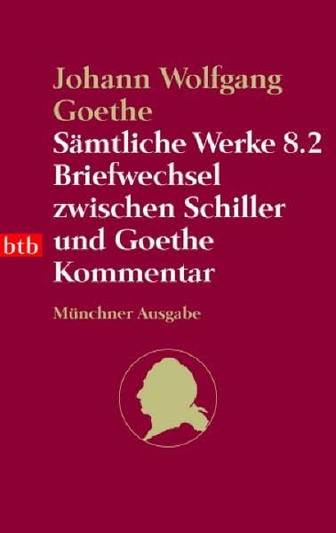 Sämtliche Werke. Münchner Ausgabe / Briefwechsel zwischen Schiller und Goethe: Kommentar (btb-TB) Classics
