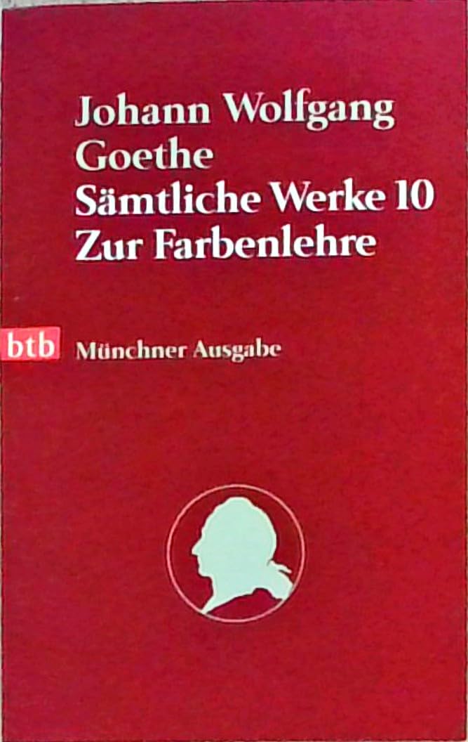 Sämtliche Werke. Münchner Ausgabe / Die Farbenlehre (btb-TB) Classics