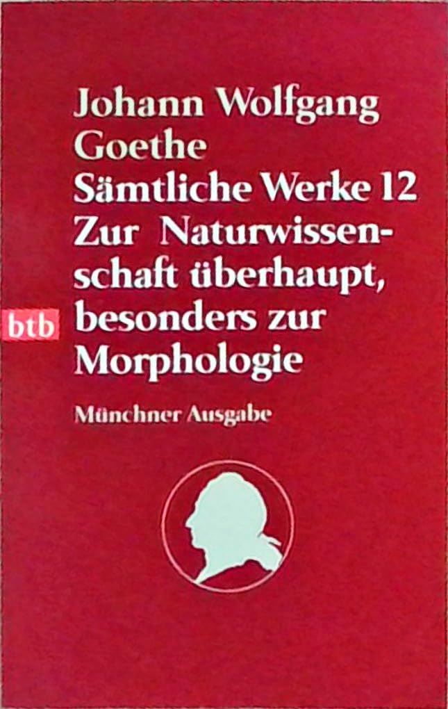 Sämtliche Werke. Münchner Ausgabe / Zur Naturwissenschaft überhaupt, besonders zur Morphologie (btb-TB) Classics