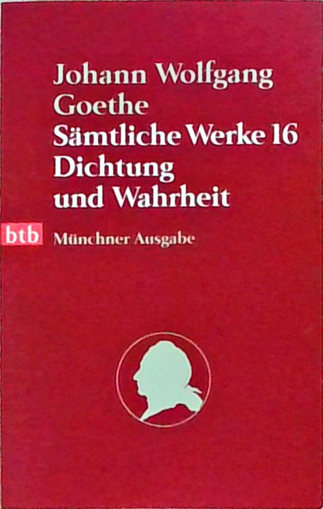 Sämtliche Werke. Münchner Ausgabe / Dichtung und Wahrheit (btb-TB) Classics