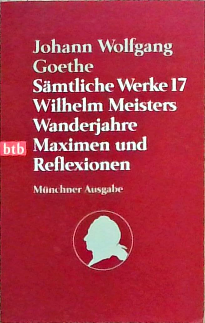 Sämtliche Werke. Münchner Ausgabe / Wilhelm Meisters Wanderjahre: Maximen und Reflexionen (btb-TB) Classics
