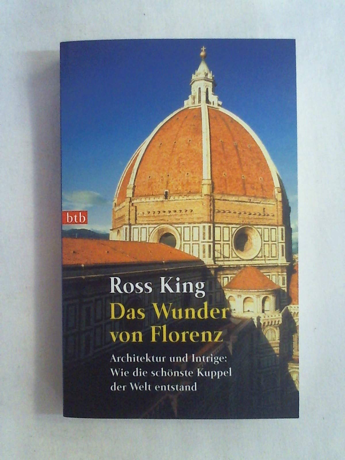 Das Wunder von Florenz. Architektur und Intrige: Wie die schönste Kuppel der Welt entstand Architecture