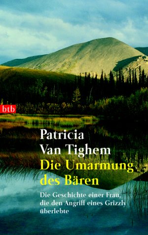 Die Umarmung des Bären. Die Geschichte einer Frau, die den Angriff eines Grizzly überlebte. Books