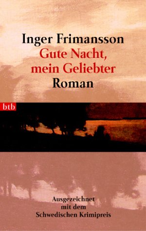 Gute Nacht, mein Geliebter: Ausgezeichnet mit dem Schwedischen Krimipreis. Roman Crime & Thrillers
