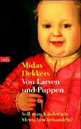 Von Larven und Puppen: Soll man Kinder wie Menschen behandeln? Politics & History
