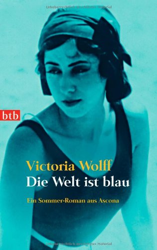 Die Welt ist blau: Ein Sommer-Roman aus Ascona Contemporary literature