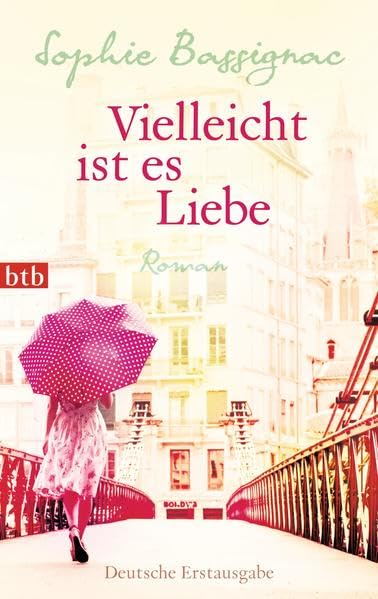 Vielleicht ist es Liebe: Roman: Roman. Deutsche Erstausgabe Contemporary literature