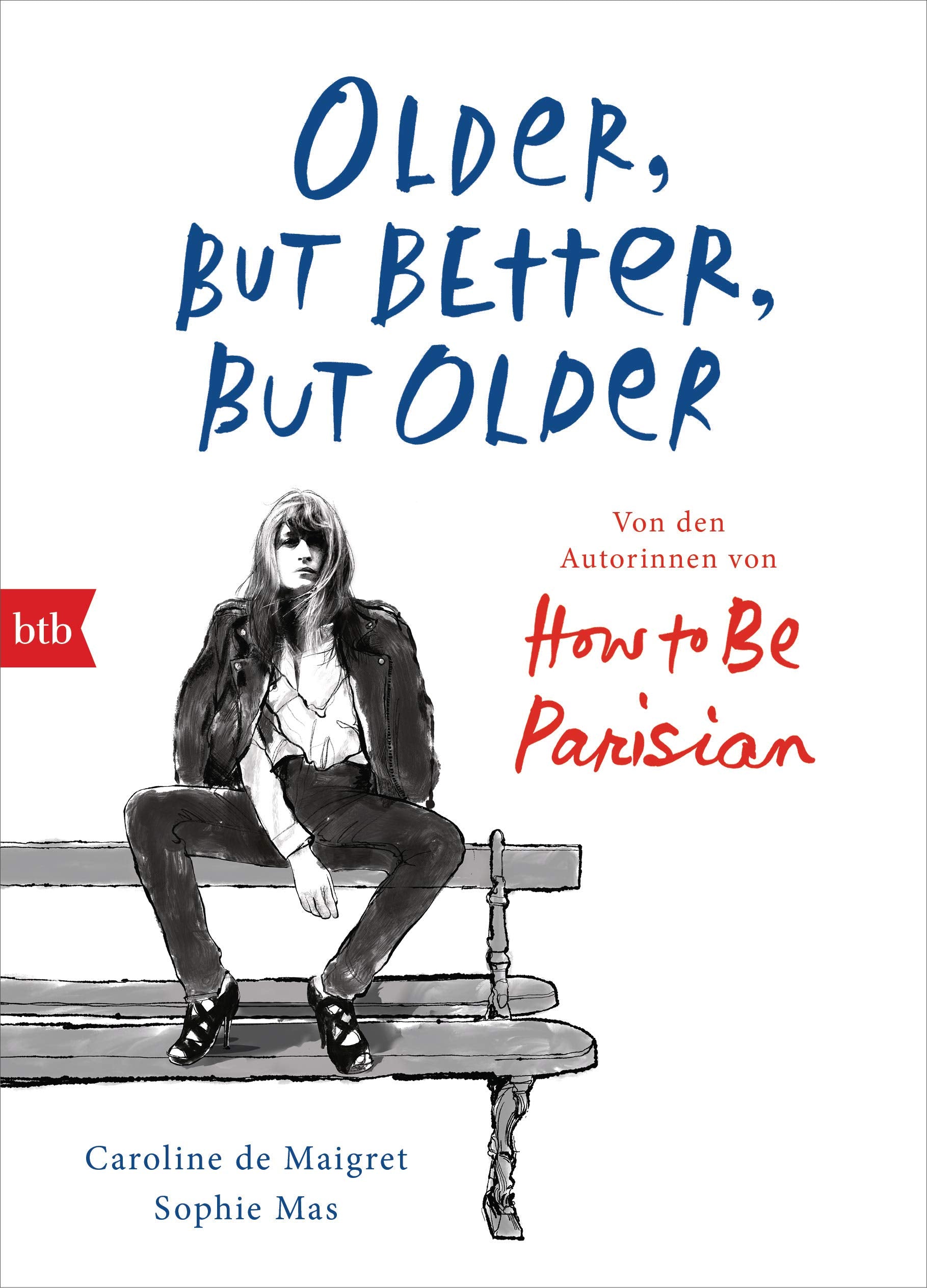 Older, but Better, but Older: Von den Autorinnen von How to Be Parisian Wherever You Are Leisure, Home & Garden