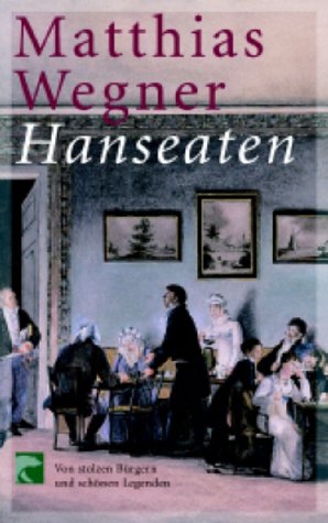 Hanseaten: Von stolzen Bürgern und schönen Legenden Politics & History