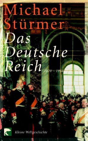 Das Deutsche Reich 1870-1914: Kleine Weltgeschichte Politics & History