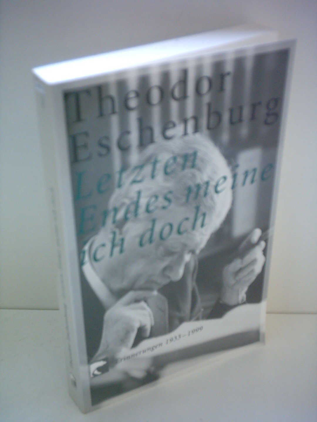 Letzten Endes meine ich doch: Erinnerungen 1933-1999 Politics & Society